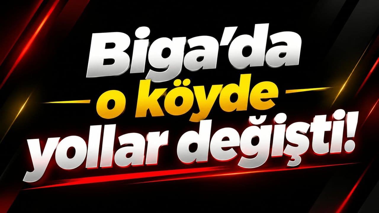 O köyde yollar değişti Biga’da