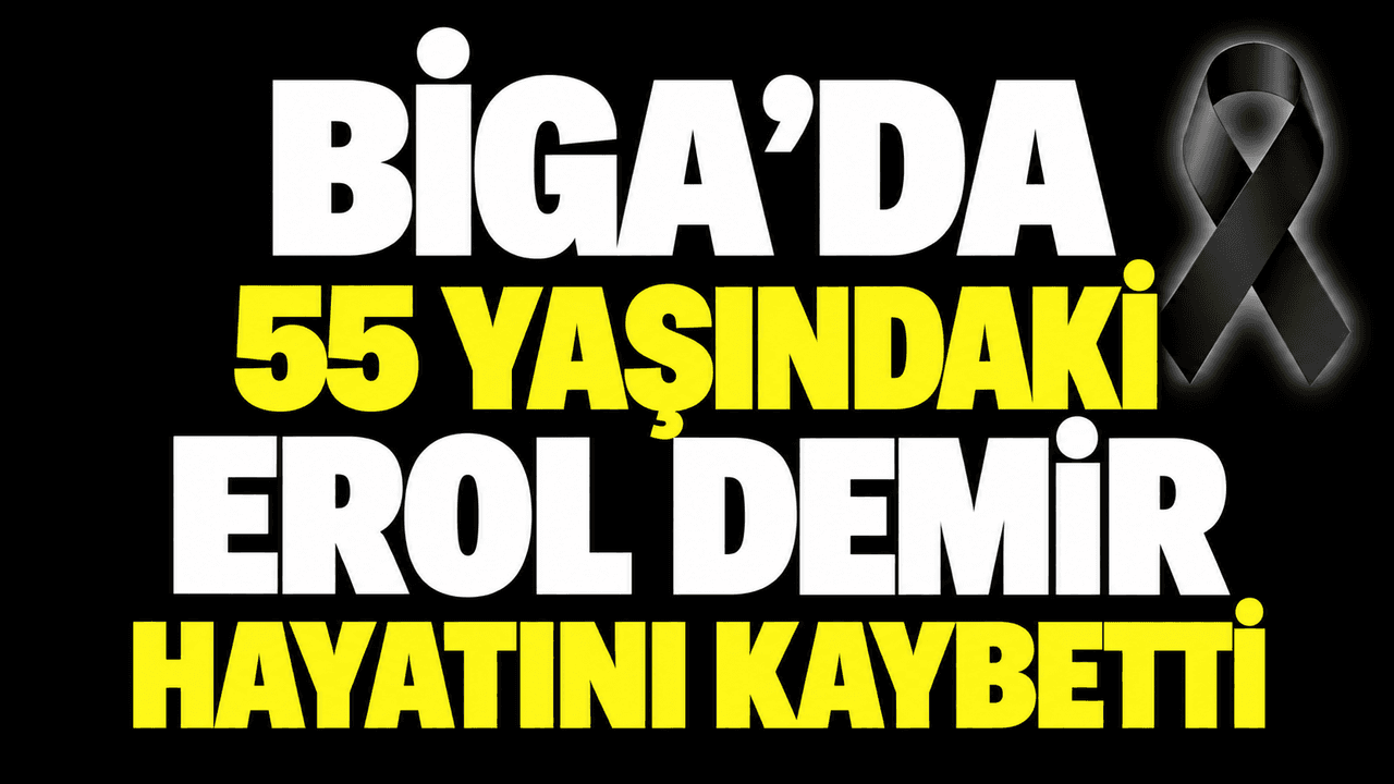 Biga’da 55 Yaşındaki Erol Demir’in Ölümü