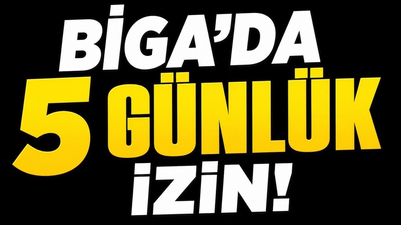 5 günlük izin Biga’da