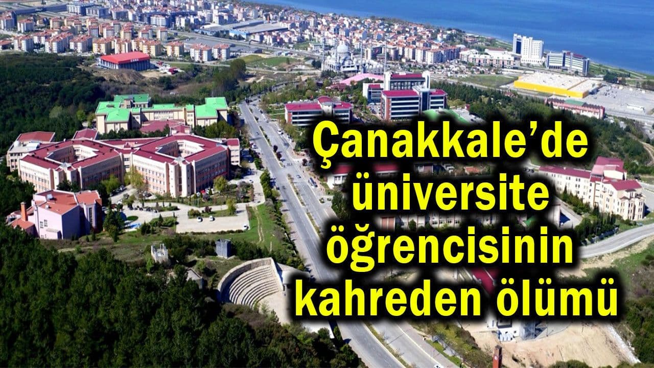 Çanakkale’de üniversite öğrencisinin kahreden ölümü