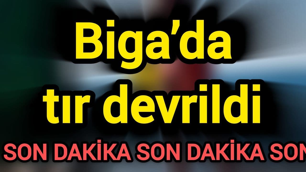 Tır devrildi Biga’da