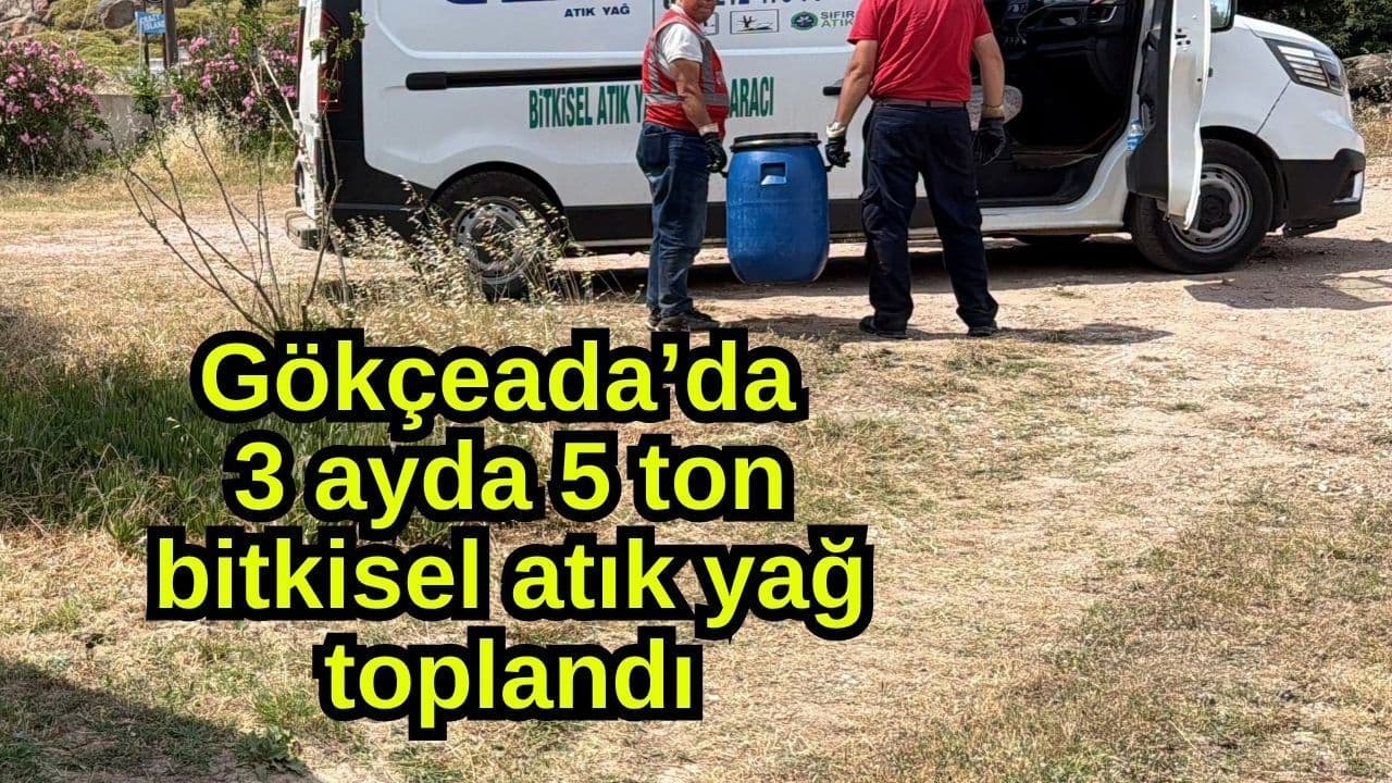 Gökçeada’da 3 ayda 5 ton bitkisel atık yağ toplandı