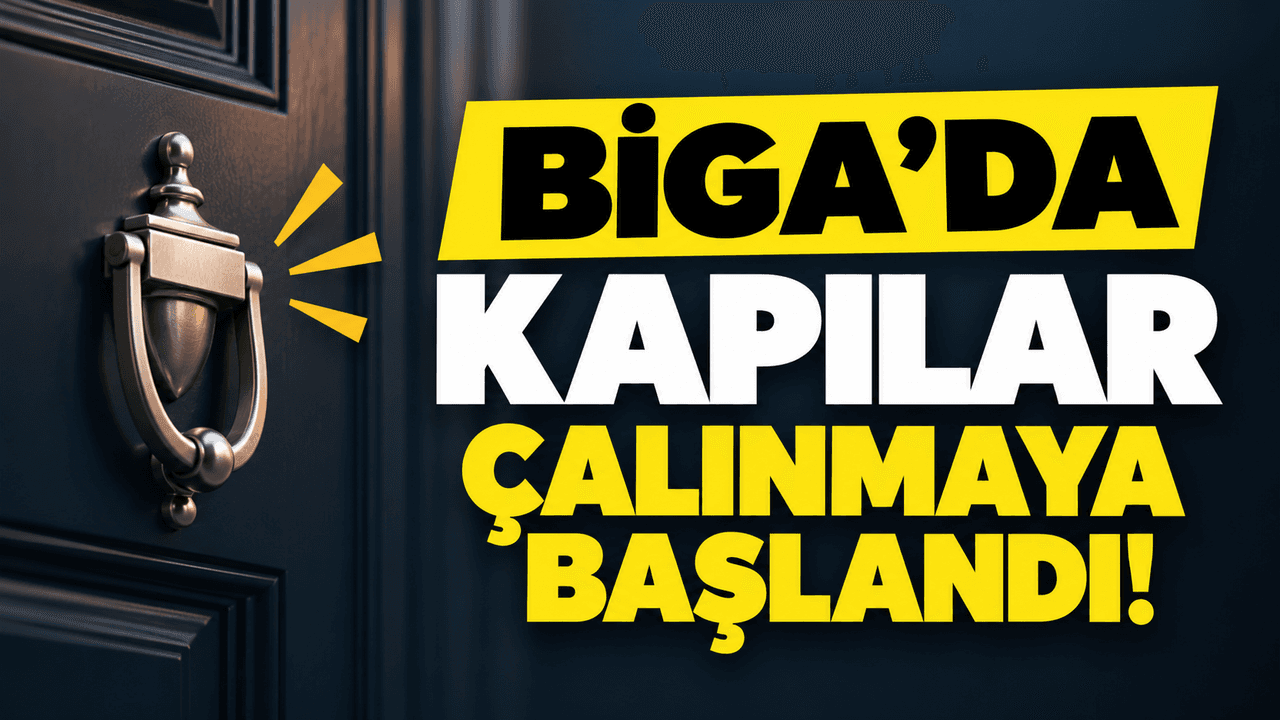 Kapılar çalınmaya başlandı Biga’da