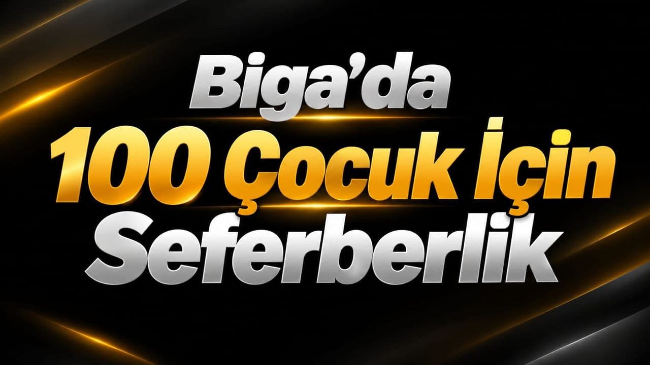 Biga’da 100 Çocuk İçin Seferberlik