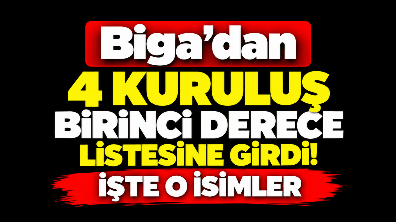 Biga’dan 4 müessese birinci derece listesine girdi! İşte o isimler