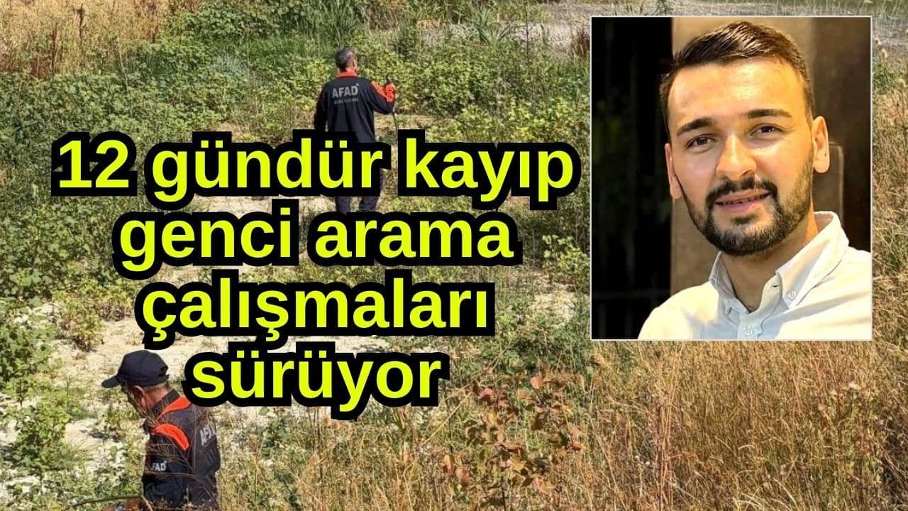 12 gündür kayıp genci arama girişimler devam ediyor
