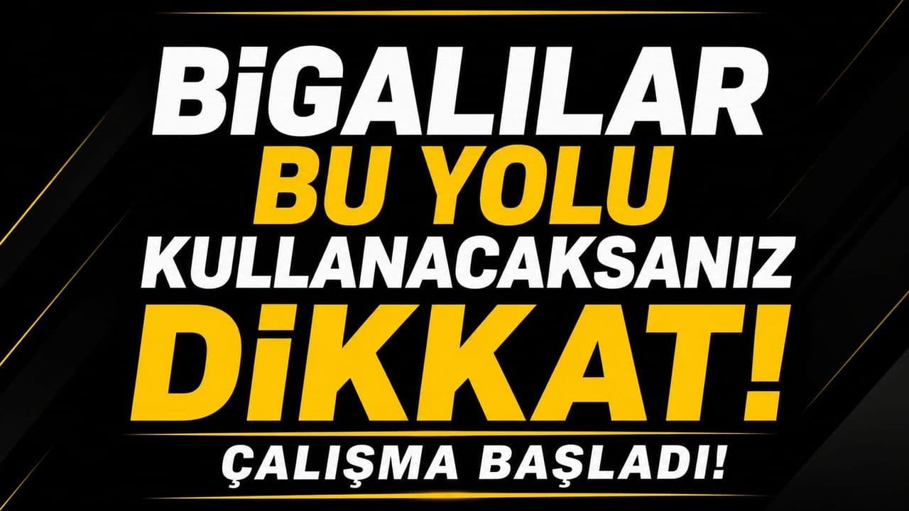 Bigalılar bu yolu kullanacaksanız dikkat: Çalışma başlangıç yaptı!