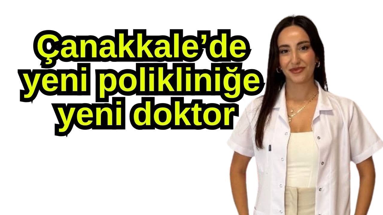 Taze polikliniğe taze doktor Çanakkale’de