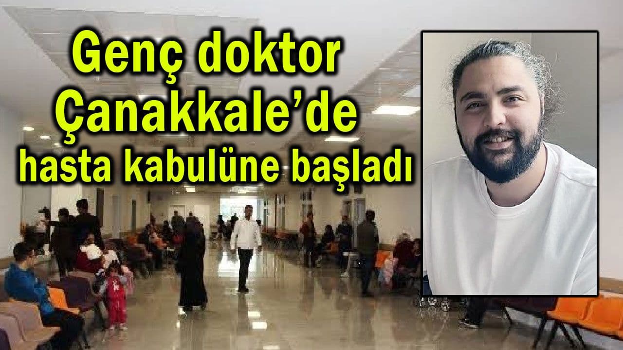 Genç Göğüs Cerrahisi Uzmanı Çanakkale’de Hastalara Hizmet Vermeye Başladı
