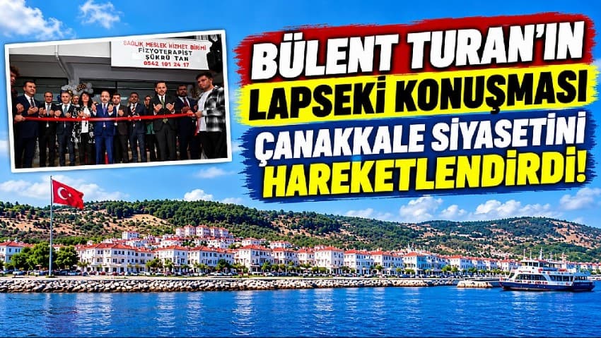 Bülent Turan’ın Lapseik Konuşması Çanakkale’de Politik Hareketi Canlandırdı