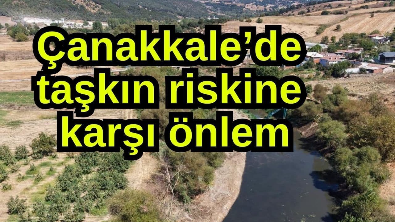 Taşkın riskine karşı tedbir Çanakkale’de