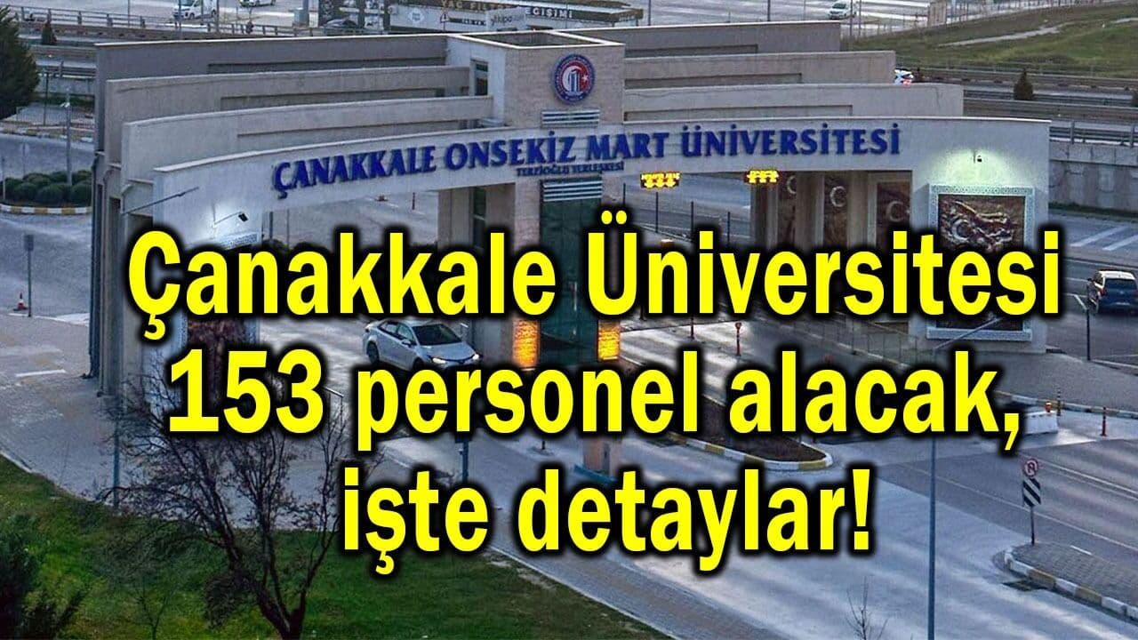 Çanakkale Üniversitesi 153 görevliler alacak, işte detaylar!