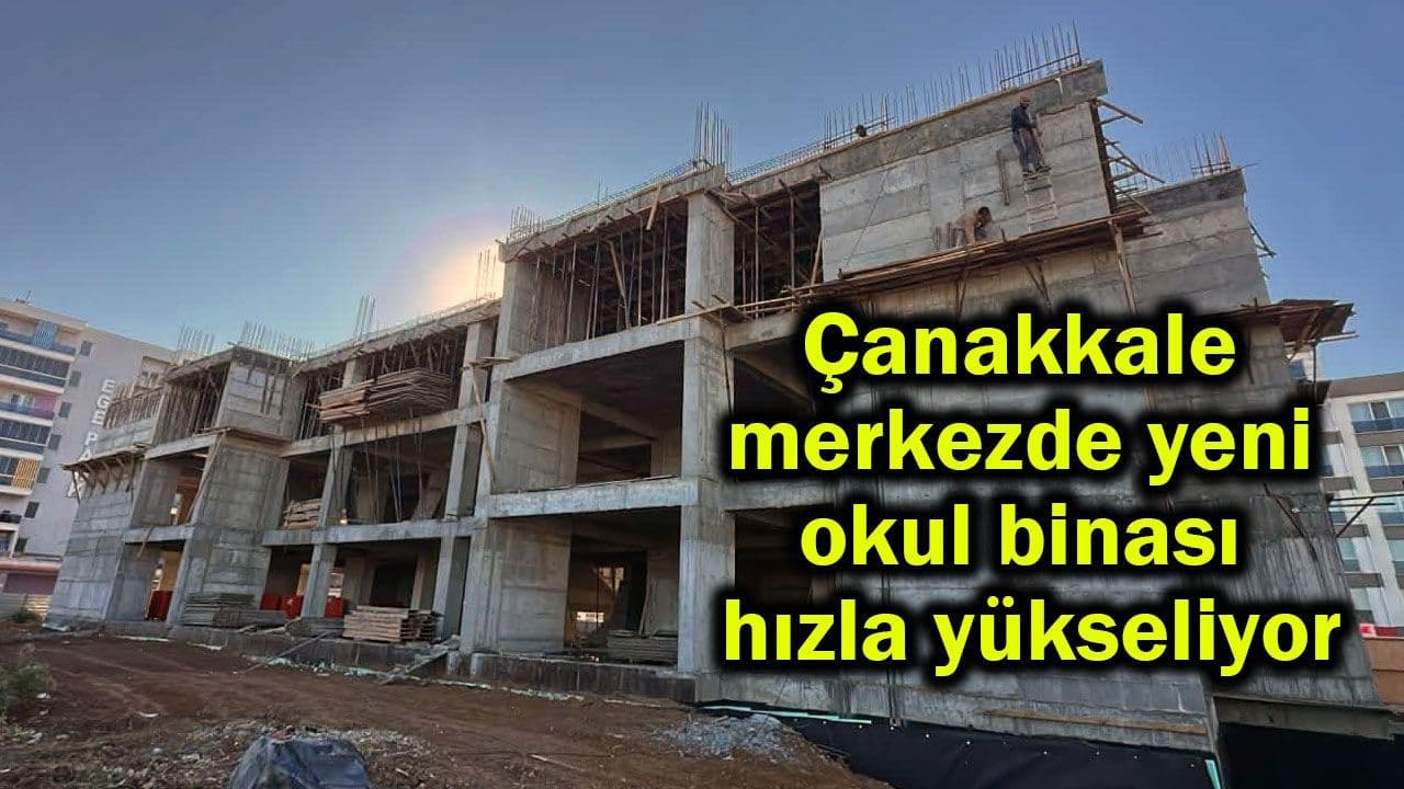 Çanakkale Merkezde Arslanca İlkokulu Yeni Binası Hızla İnşa Ediliyor