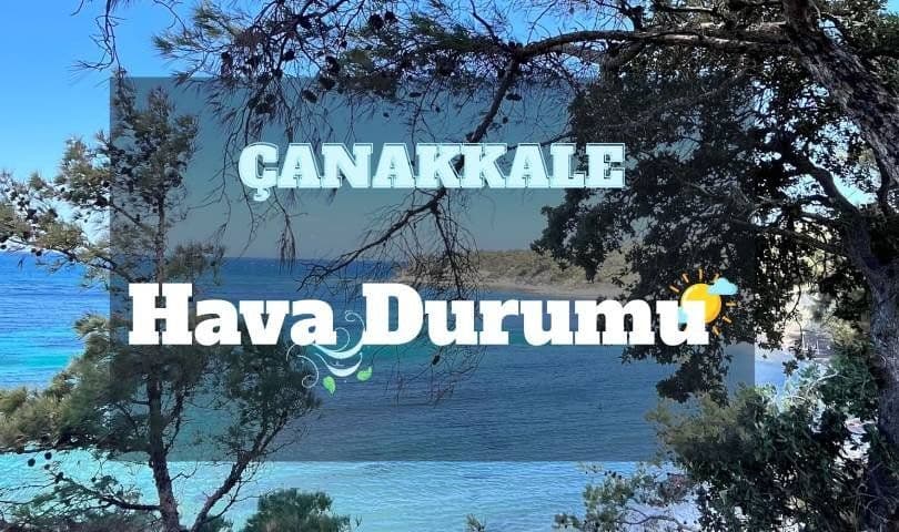 8 Eylül 2026 Salı günü Çanakkale’de beklenen hava koşulları