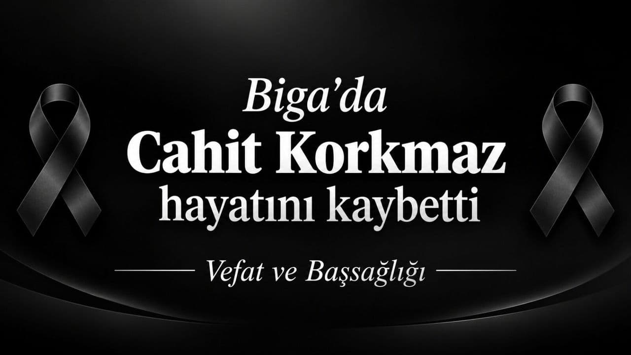 Biga’da Cahit Korkmaz vefat etti