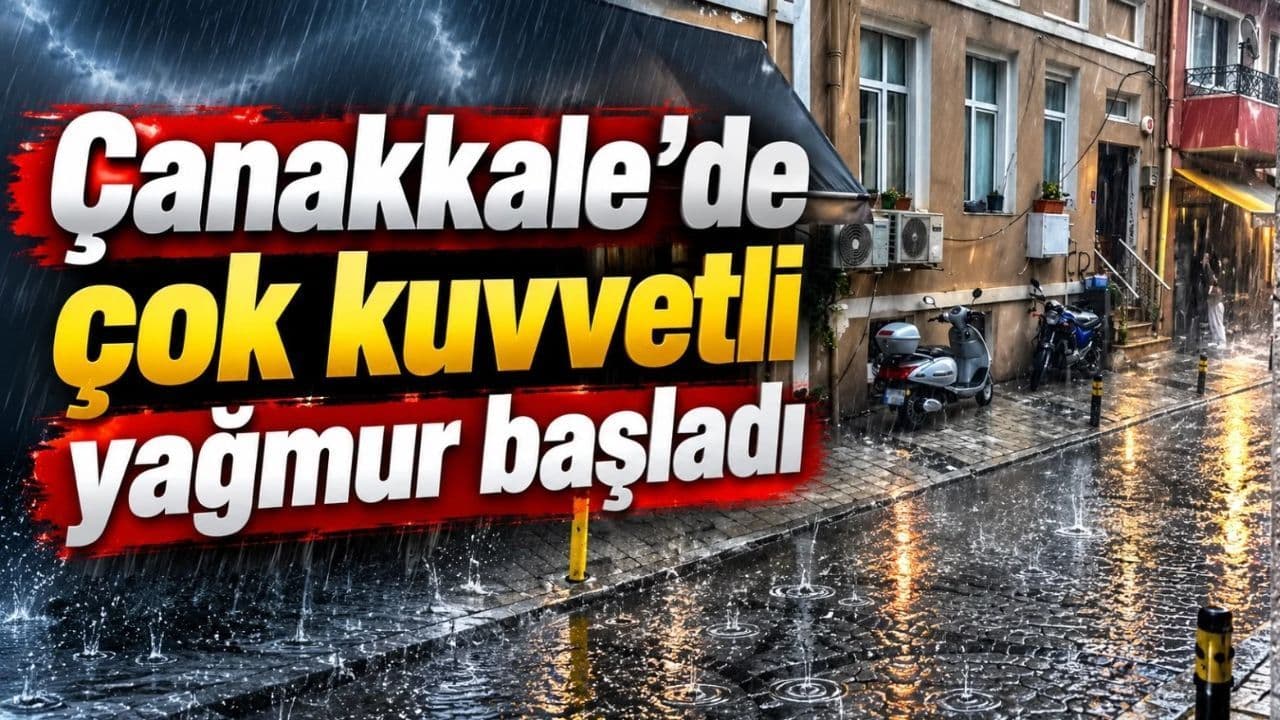 Çanakkale’de Şiddetli Yağmur Yağdı: 14:30’dan Sonra Hava Değişti