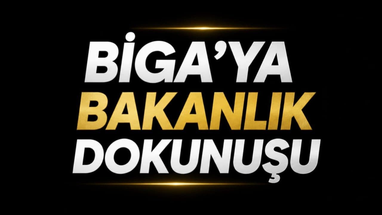 Biga'ya bakanlık dokunuşu