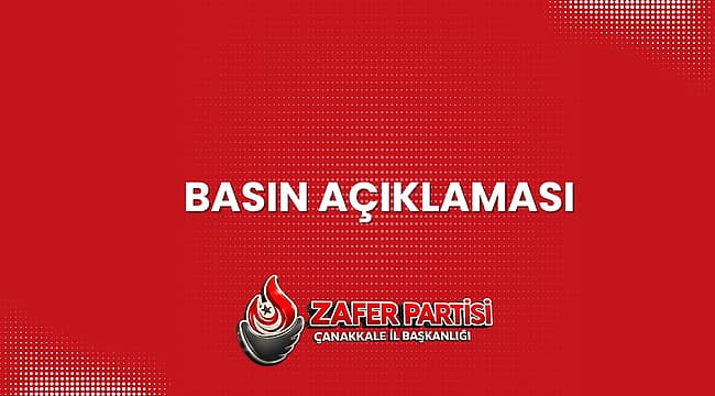 Çanakkale'den Yükselen Ses: Zafer Partisi'nden Milli Değerlere Yönelik Saldırılara Sert Tepki