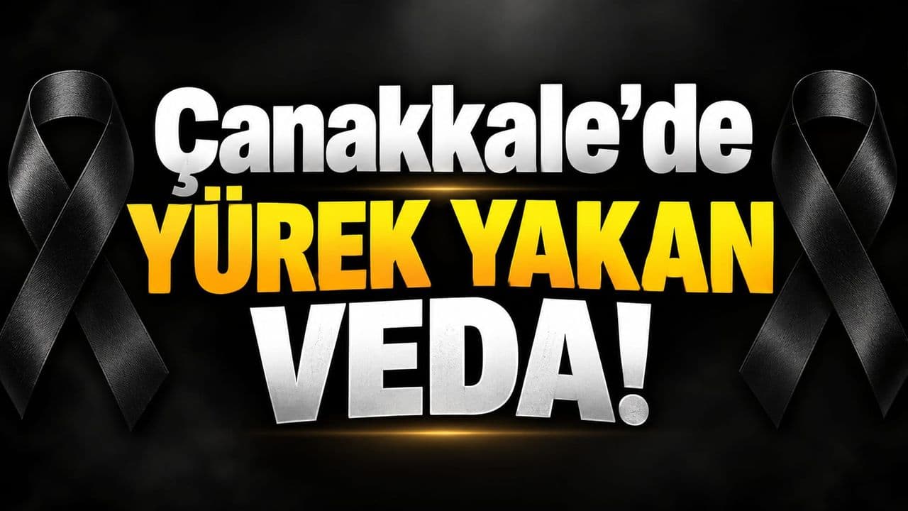 Çanakkale'de Yürek Yakan Veda!