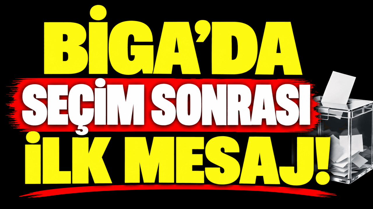 Seçim sonrası ilk mesaj Biga'da
