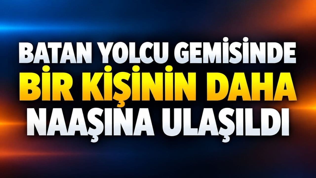Batan yolcu gemisinde bir kişinin daha naaşına ulaşıldı