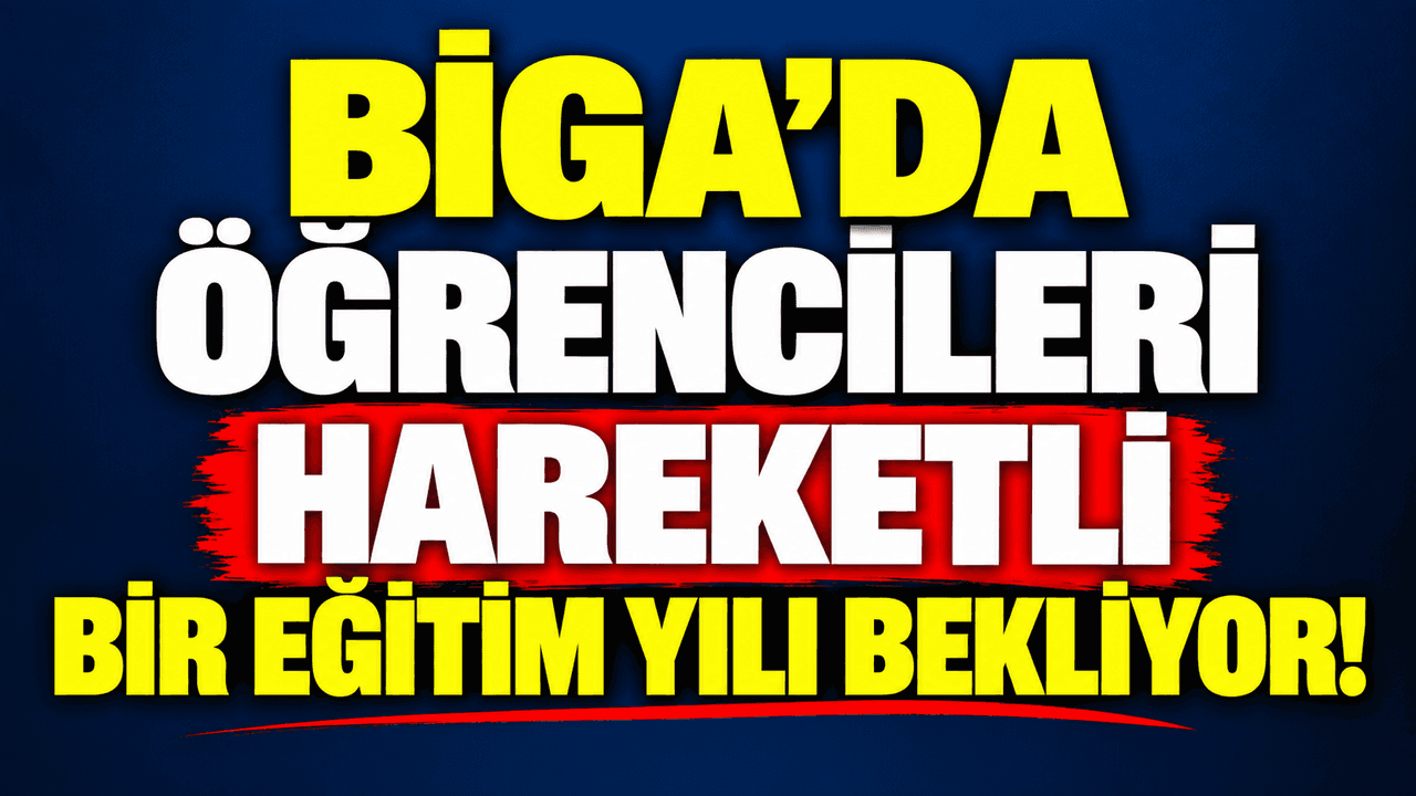Biga’da talebeleri hareketli bir öğretim yılı bekliyor!