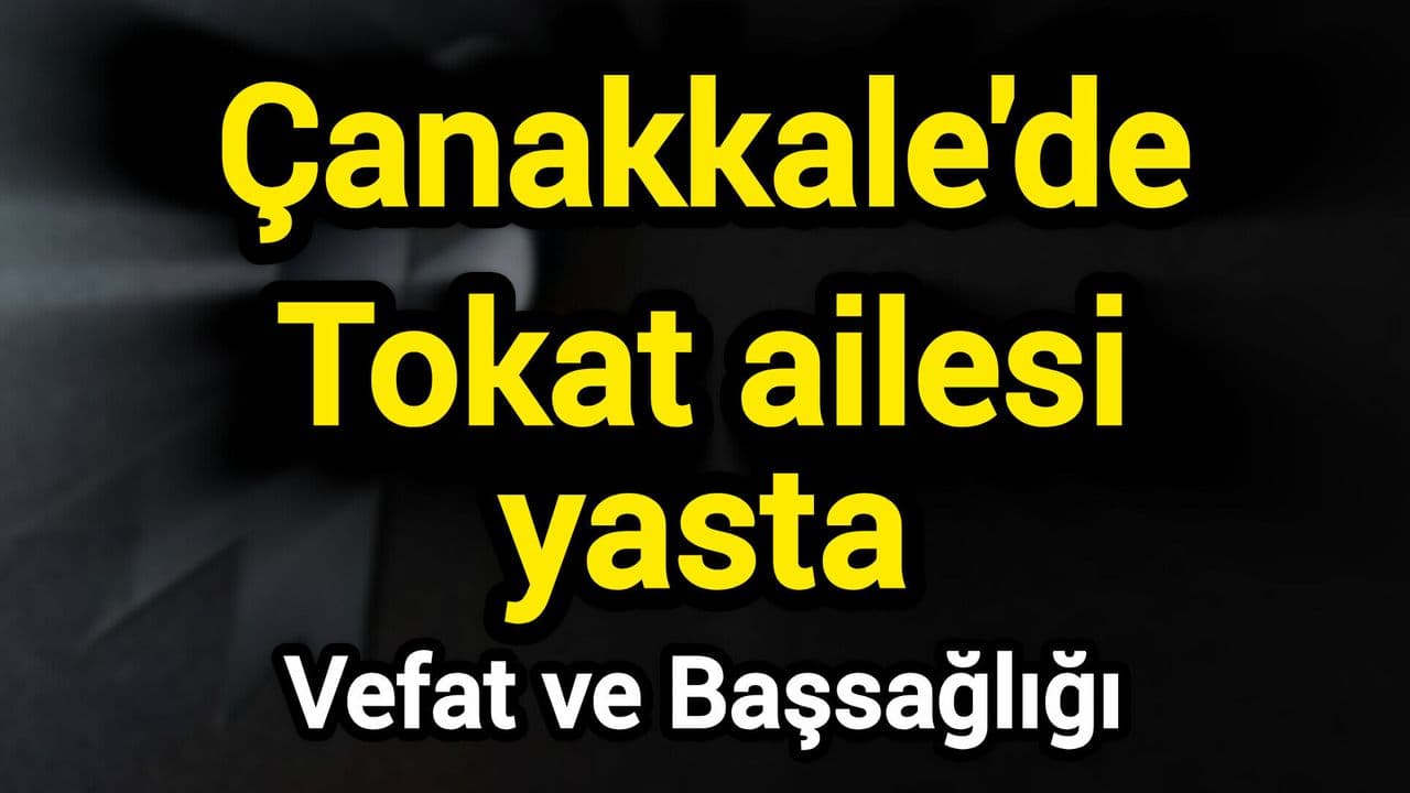 Çanakkale'de Tokat Ailesi Yasta