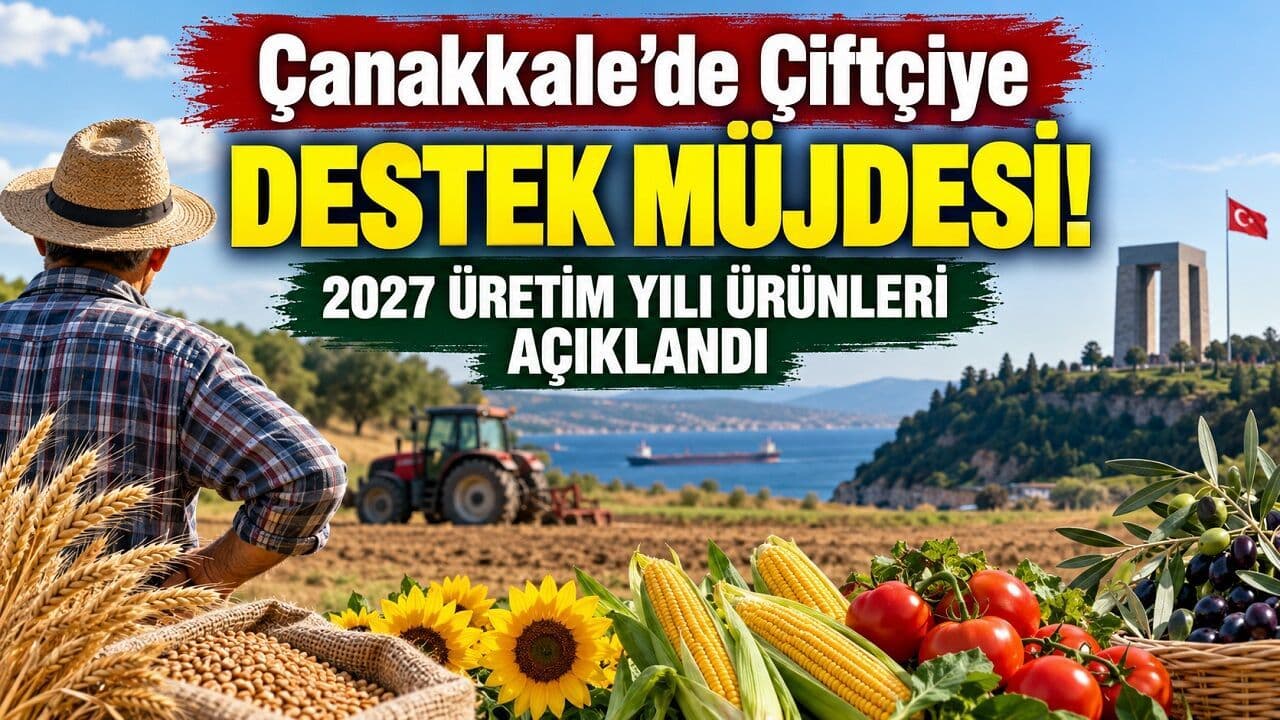 Çanakkale’de Çiftçiye Destek Müjdesi! 2027 Üretim Yılı Ürünleri Açıklandı