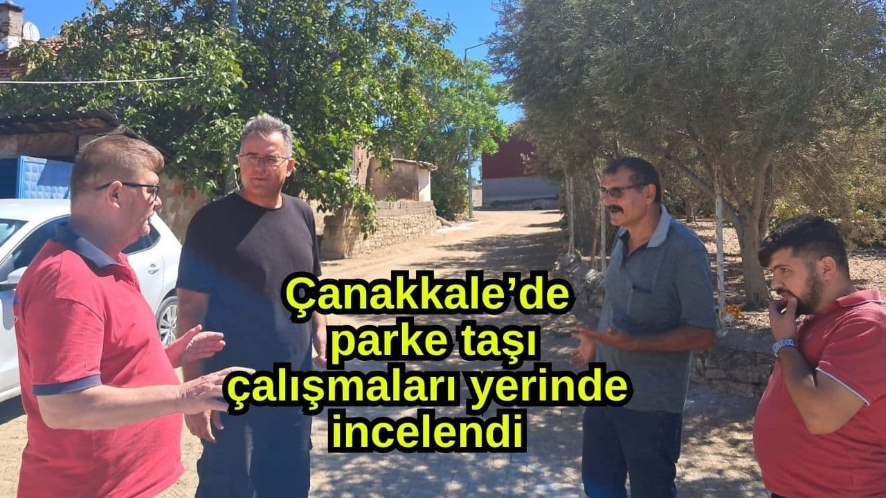 Çanakkale’de parke taşı çalışmaları yerinde incelendi
