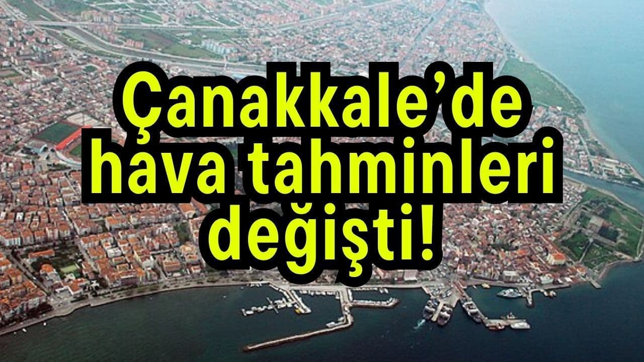Çanakkale’de hava tahminleri değişti!