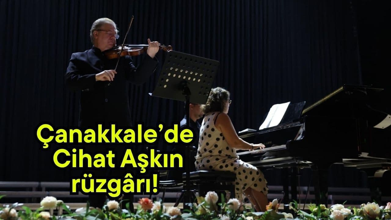 Çanakkale’de Keman Virtüözü Cihat Aşkın’dan Unutulmaz Bir Akşam