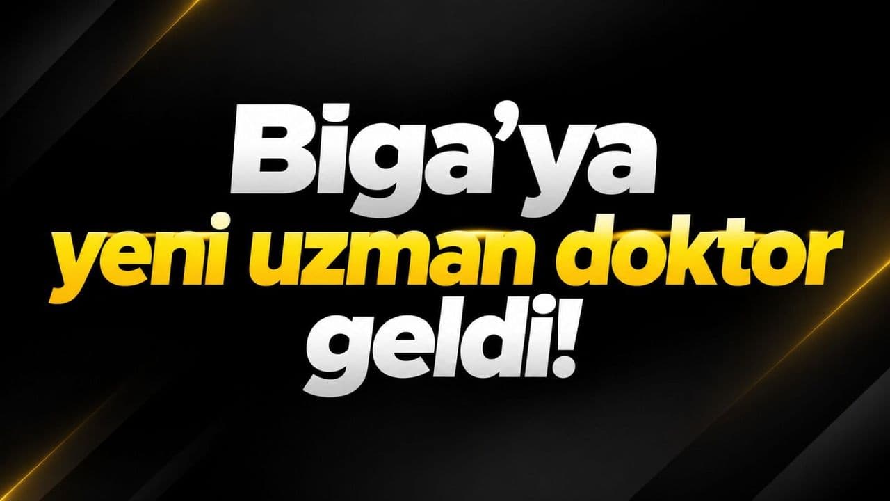 Biga’ya yepyeni uzman doktor geldi!