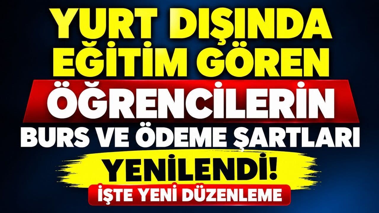 Yurt Dışında Eğitim Gören Öğrencilerin Burs ve Ödeme Şartları Yenilendi! İşte Yeni Düzenleme