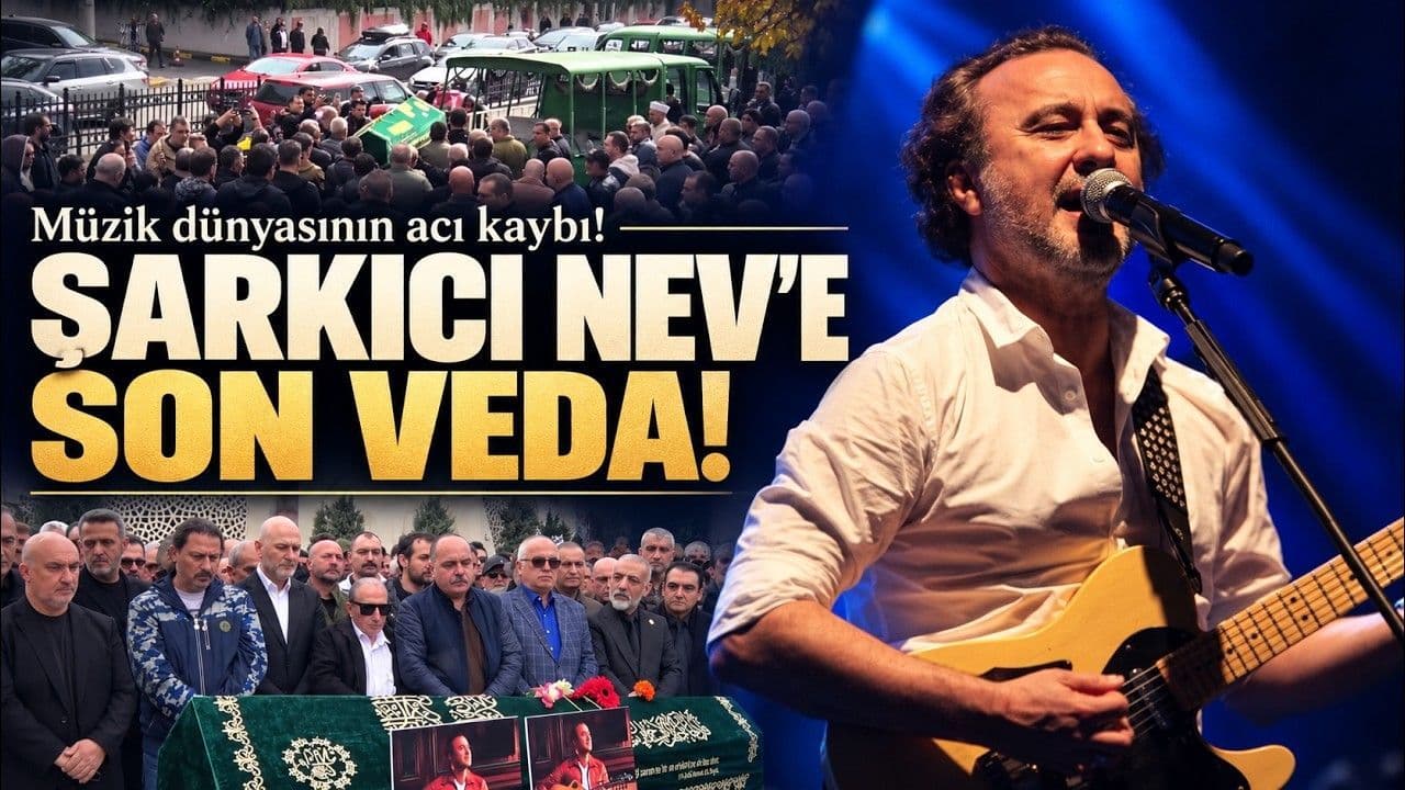 Şarkıcı Nev Son Yolculuğuna Uğurlandı (Video)