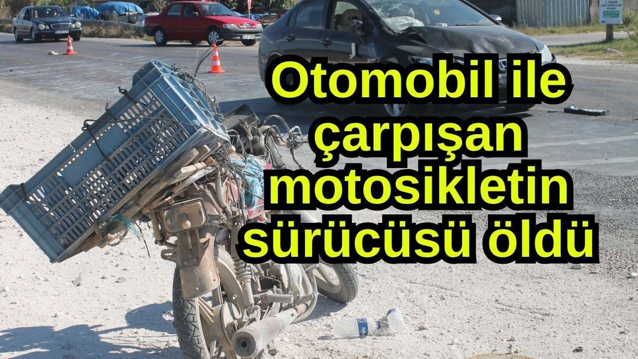 Otomobil ile çarpışan motosikletin şoförü öldü