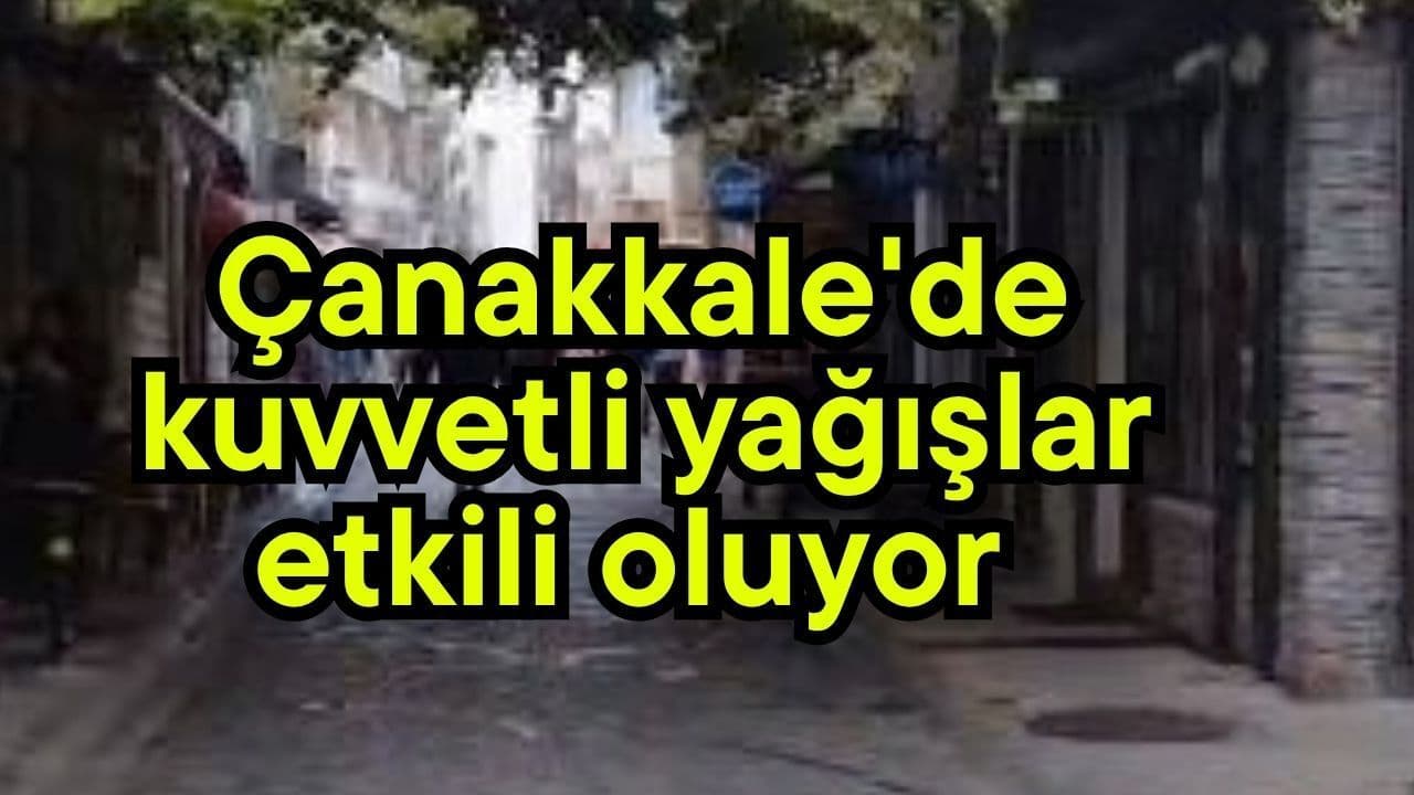 Çanakkale’de Şiddetli Yağışlar Kentte Harekete Engel Oluyor (Video)