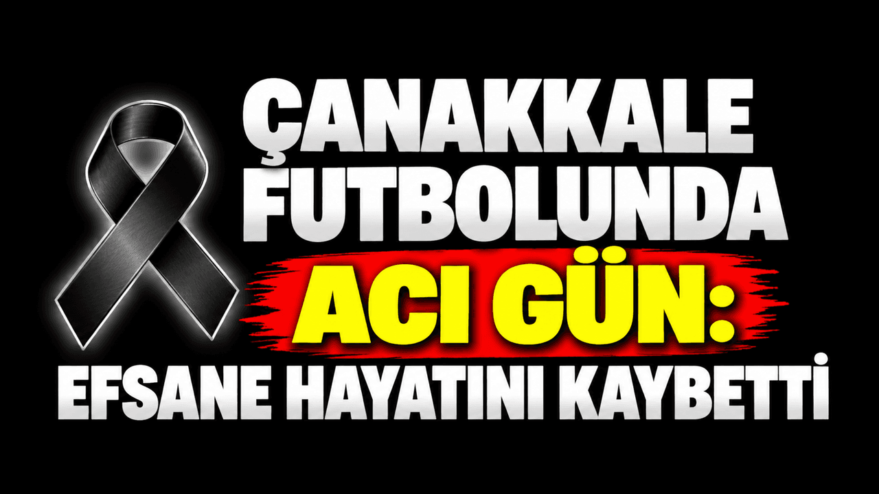 Yaşar Ökte'nin Vefatı: Çanakkale Futbolunun Efsane Kaptanı Hayatını Kaybetti