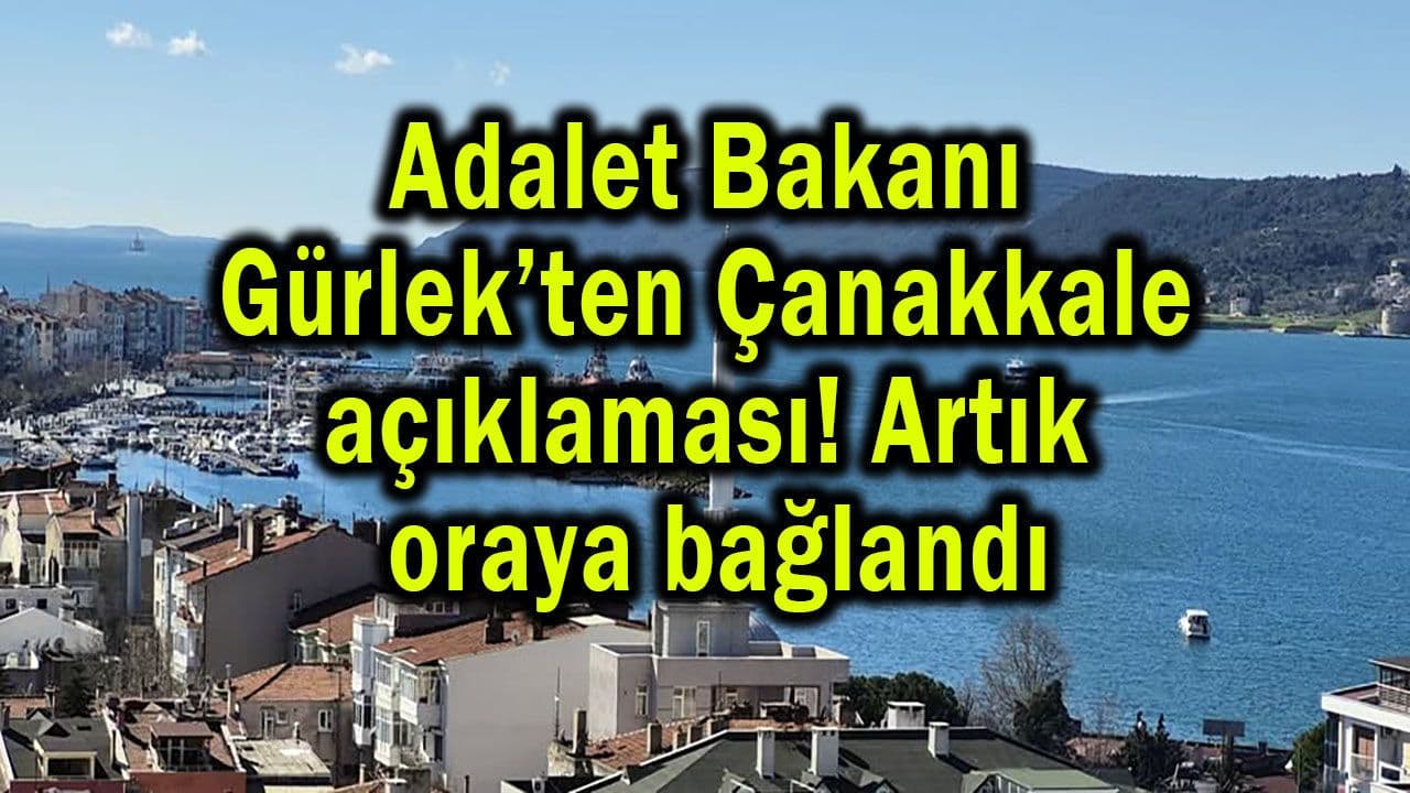 Adalet Bakanı Gürlek’ten Çanakkale beyanı!