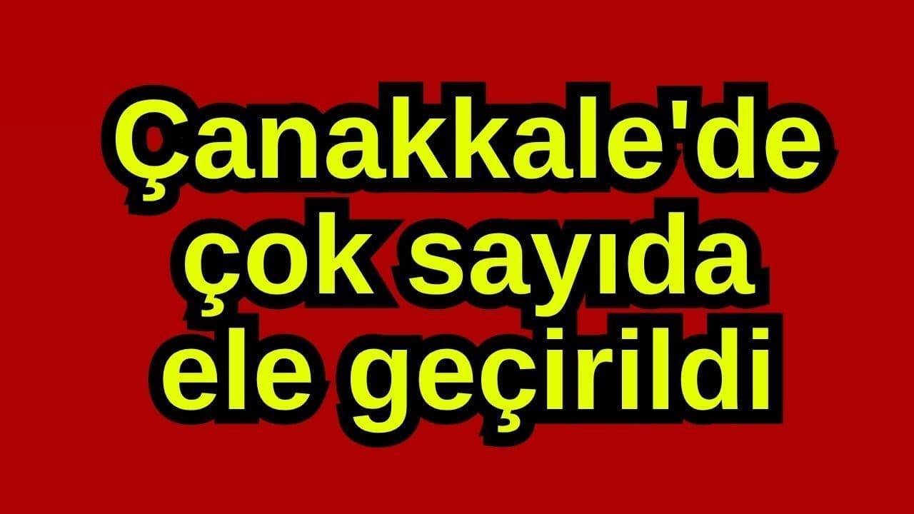 Çanakkale'de kalabalık bir ele geçirildi