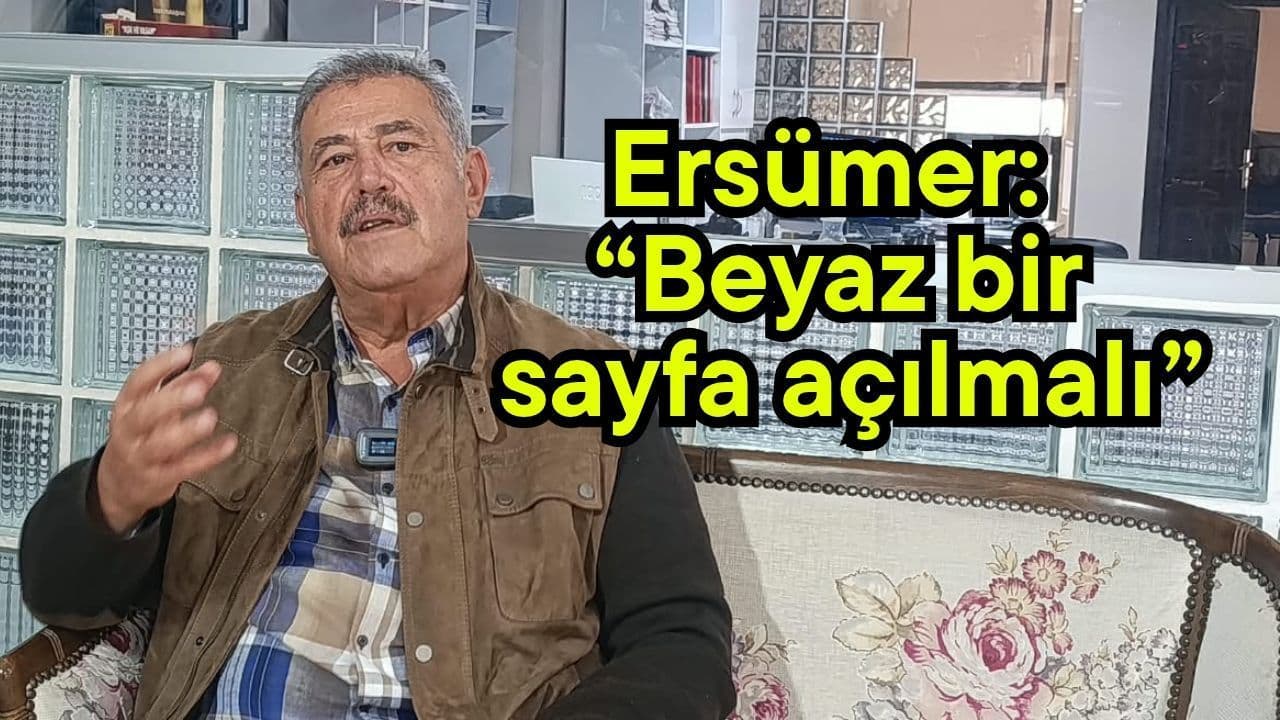 Ersümer: “Beyaz bir sayfa açılmalı” (Video)