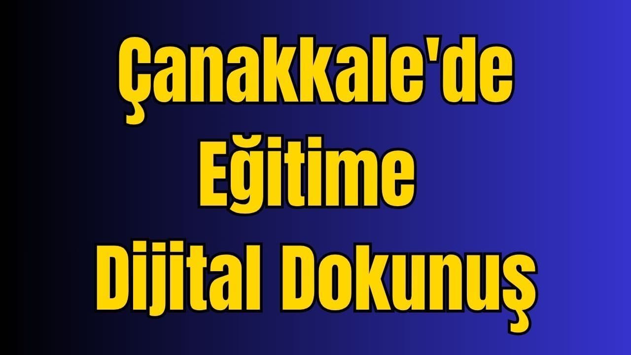 Çanakkale'de Eğitime Dijital Dokunuş