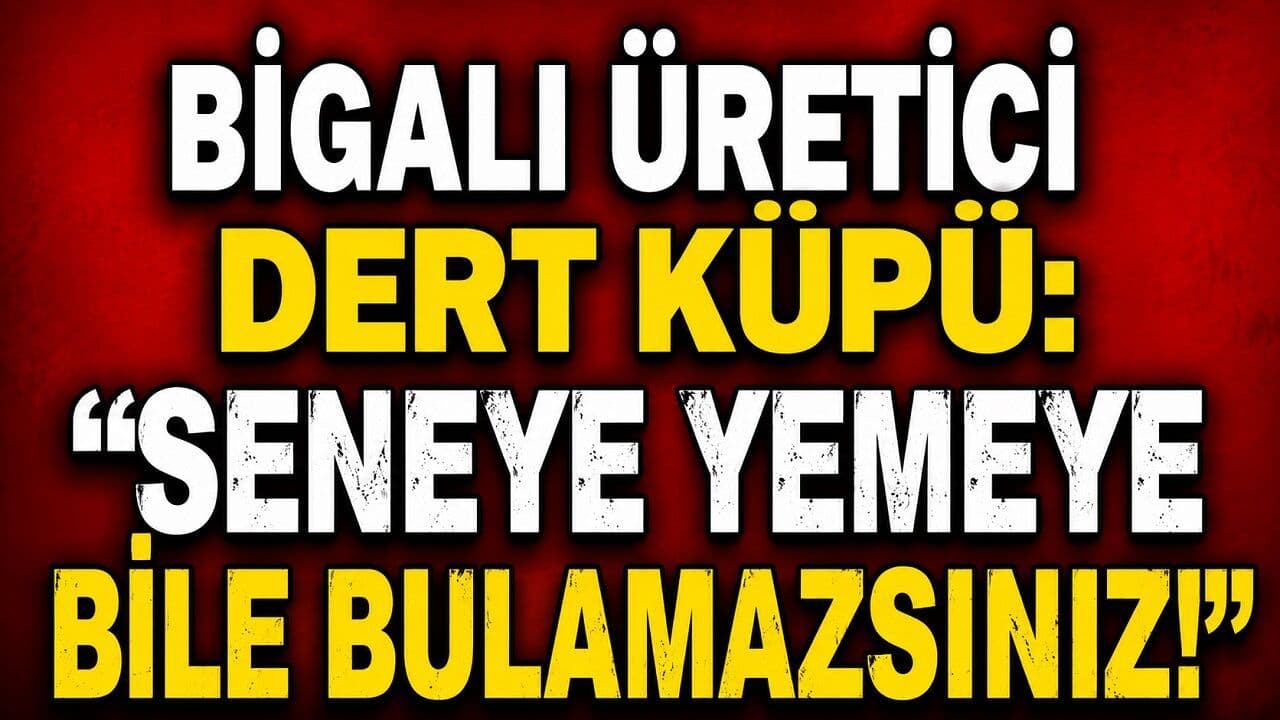Bigalı çiftçi dert küpü: "Seneye yemeye bile bulamazsınız!"
