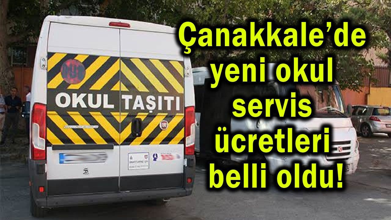 Çanakkale'de 2026-2027 Okul Servis Ücretleri Belli Oldu: Velileri Bekleyen Yeni Tarife