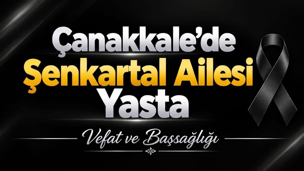 Çanakkale’de Şenkartal Ailesi Yasta