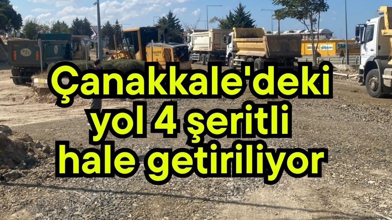 Çanakkale'deki yol 4 şeritli hale getiriliyor