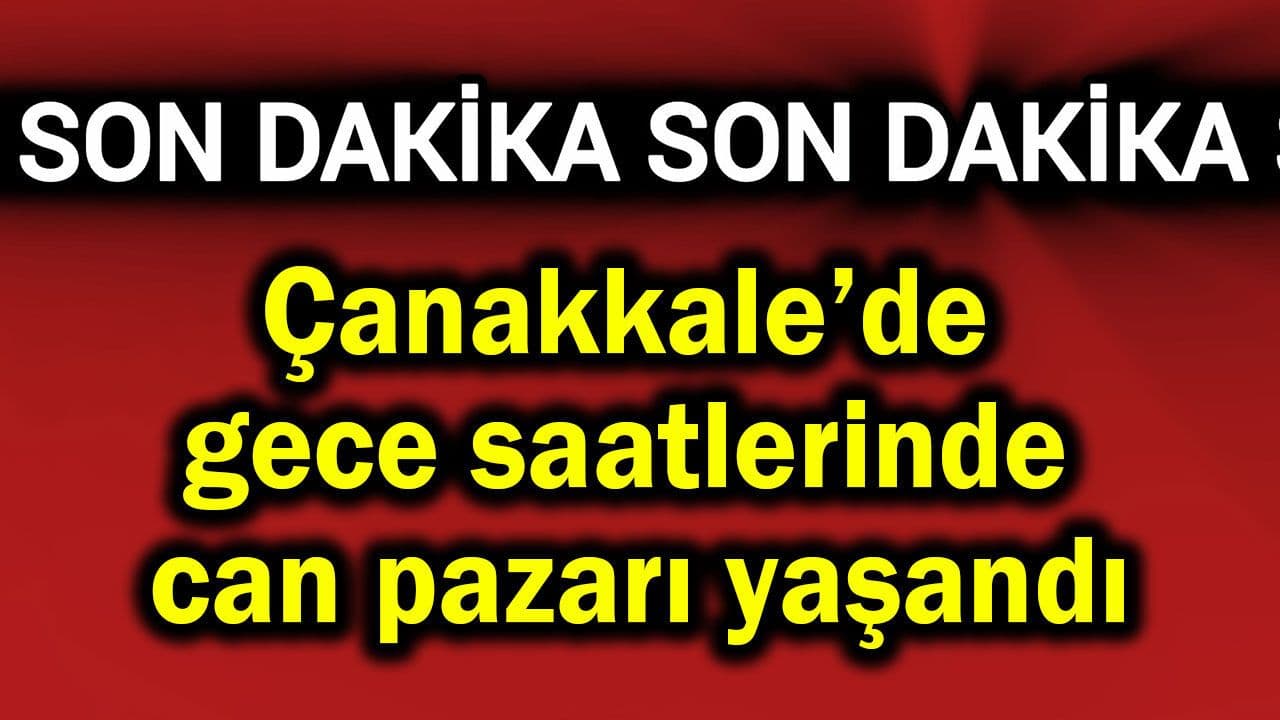 Çanakkale‑İzmir Karayolunda Gece Saatlerinde Şiddetli Trafik Kazası: Can Pazarı Yaşandı