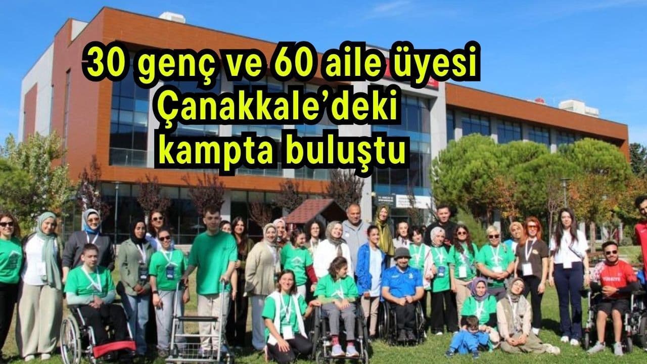 30 genç ve 60 aile üyesi Çanakkale’deki kampta görüştü