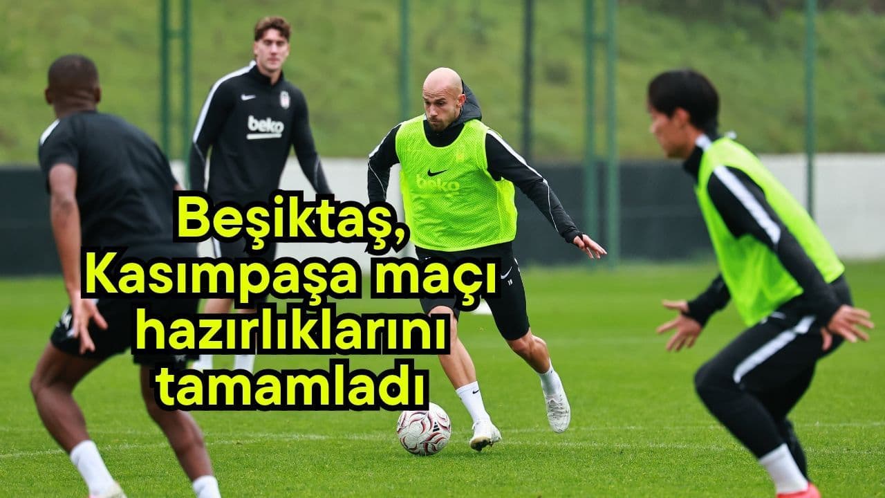 Beşiktaş, Kasımpaşa maçı hazırlıklarını tamamladı