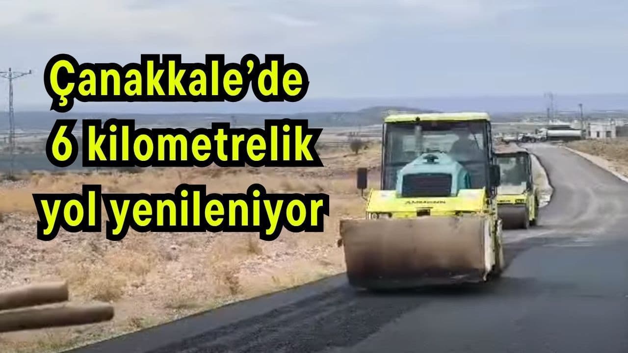 Çanakkale’de 6 kilometrelik yol yenileniyor