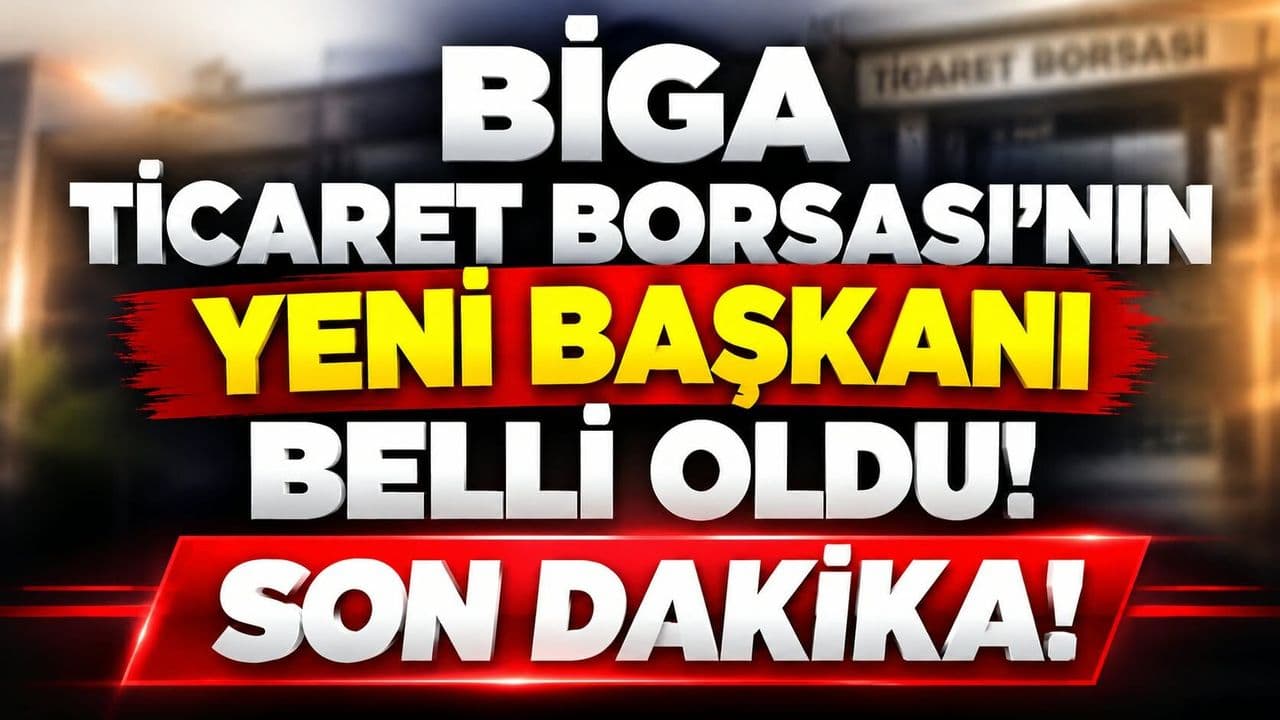 Biga Ticaret Borsası’nın yepyeni başkanı belli oldu!